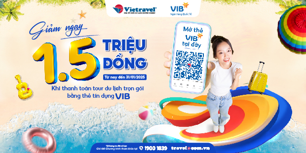 Siêu hội ưu đãi: Nhận ngay 1,5 triệu đồng khi thanh toán hóa đơn tour tại Vietravel bằng thẻ tín dụng VIB